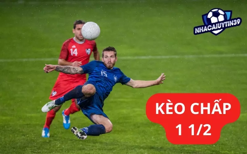 Đặt cược kèo chấp 1 trái rưỡi sau 15 phút