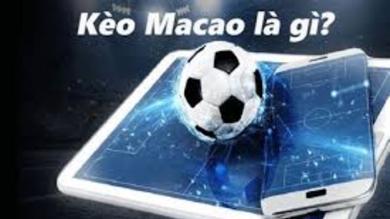 Giới thiệu tổng quan về kèo Macao